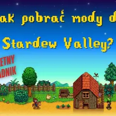Jak zainstalować mody do Stardew Valley i uniknąć problemów z grą