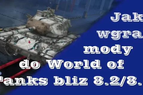 Jak wgrać mody do WOT - prosta instalacja bez problemów i błędów