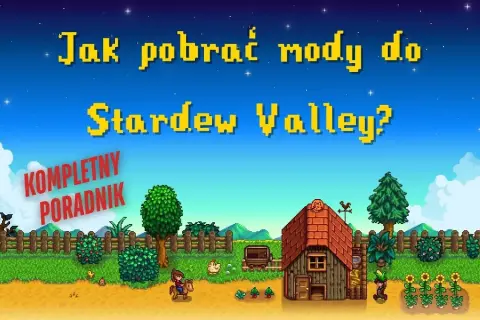 Jak zainstalować mody do Stardew Valley i uniknąć problemów z grą