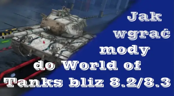 Jak wgrać mody do WOT - prosta instalacja bez problemów i błędów