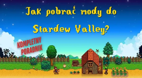 Jak zainstalować mody do Stardew Valley i uniknąć problemów z grą
