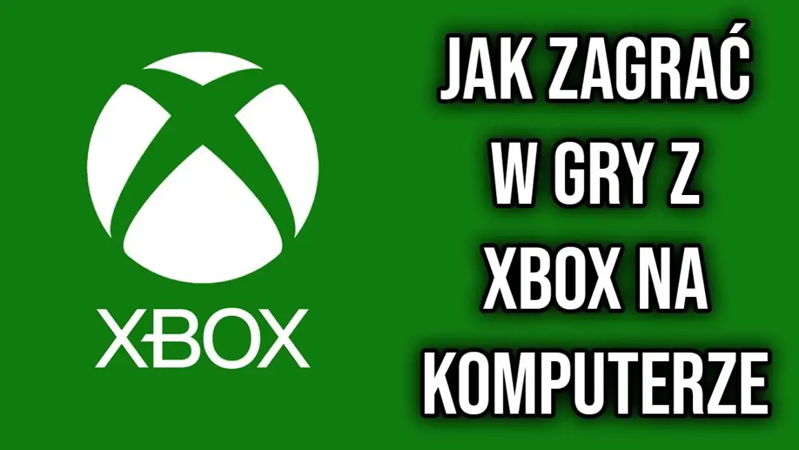 Jak grać w gry z Xbox na PC - proste metody i wymagania, które musisz znać