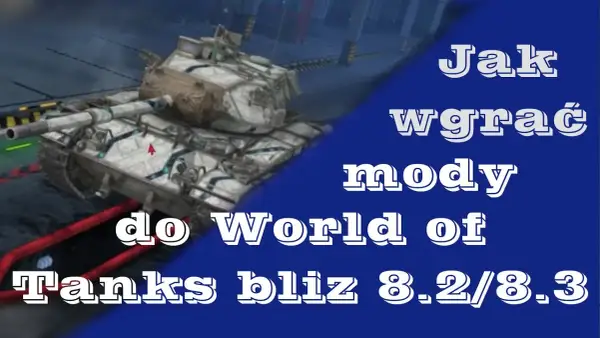 Jak wgrać mody do WOT - prosta instalacja bez problemów i błędów